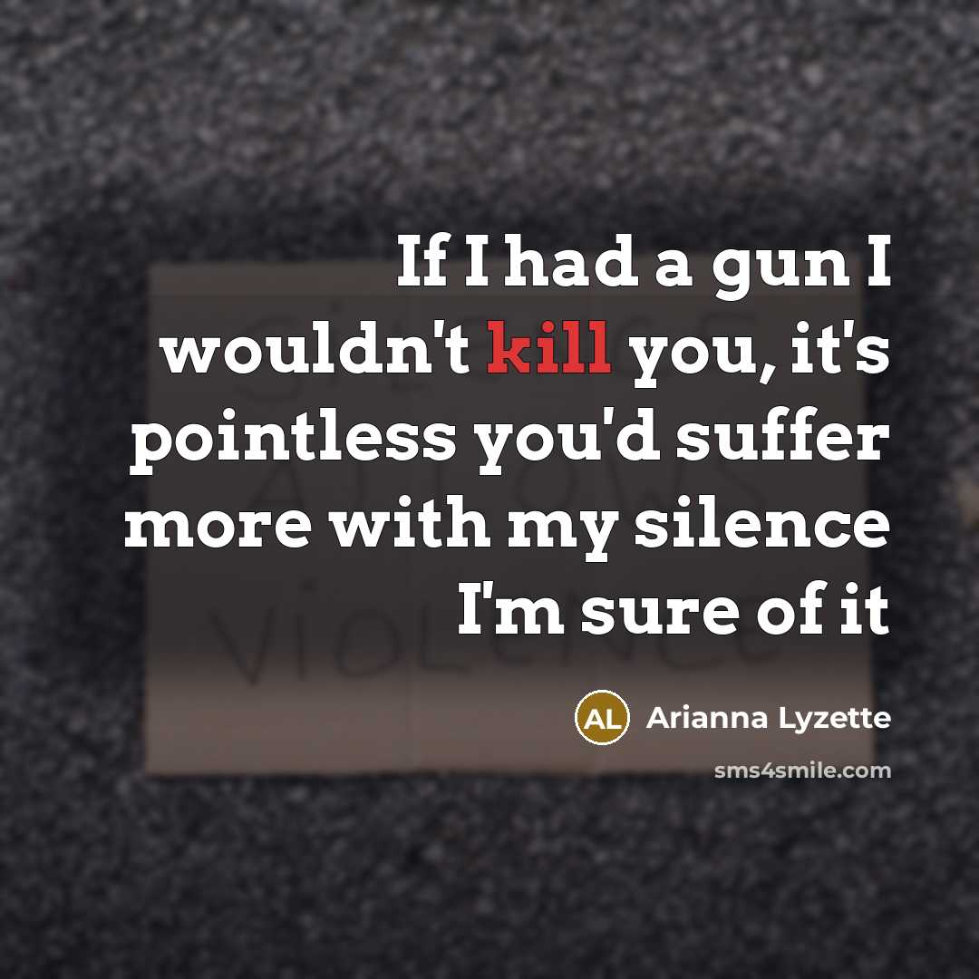 “If I had a gun I wouldn't kill you, it's…” quote by Arianna Lyzette