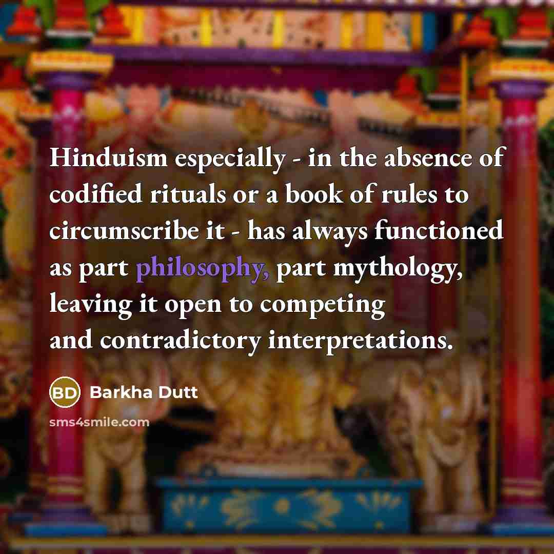 “Hinduism especially - in the absence of codified rituals or…” quote by Barkha Dutt