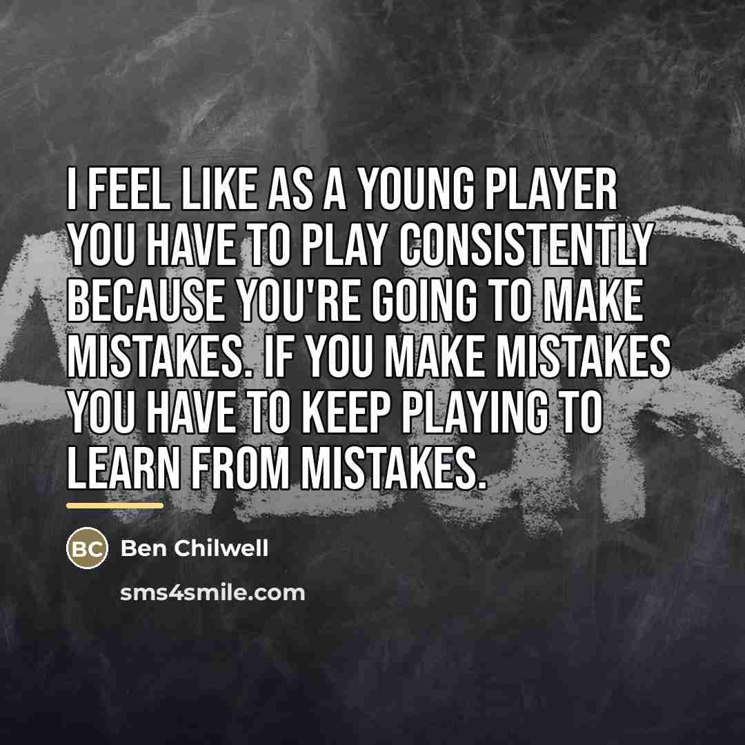 “I feel like as a young player you have to…” quote by Ben Chilwell