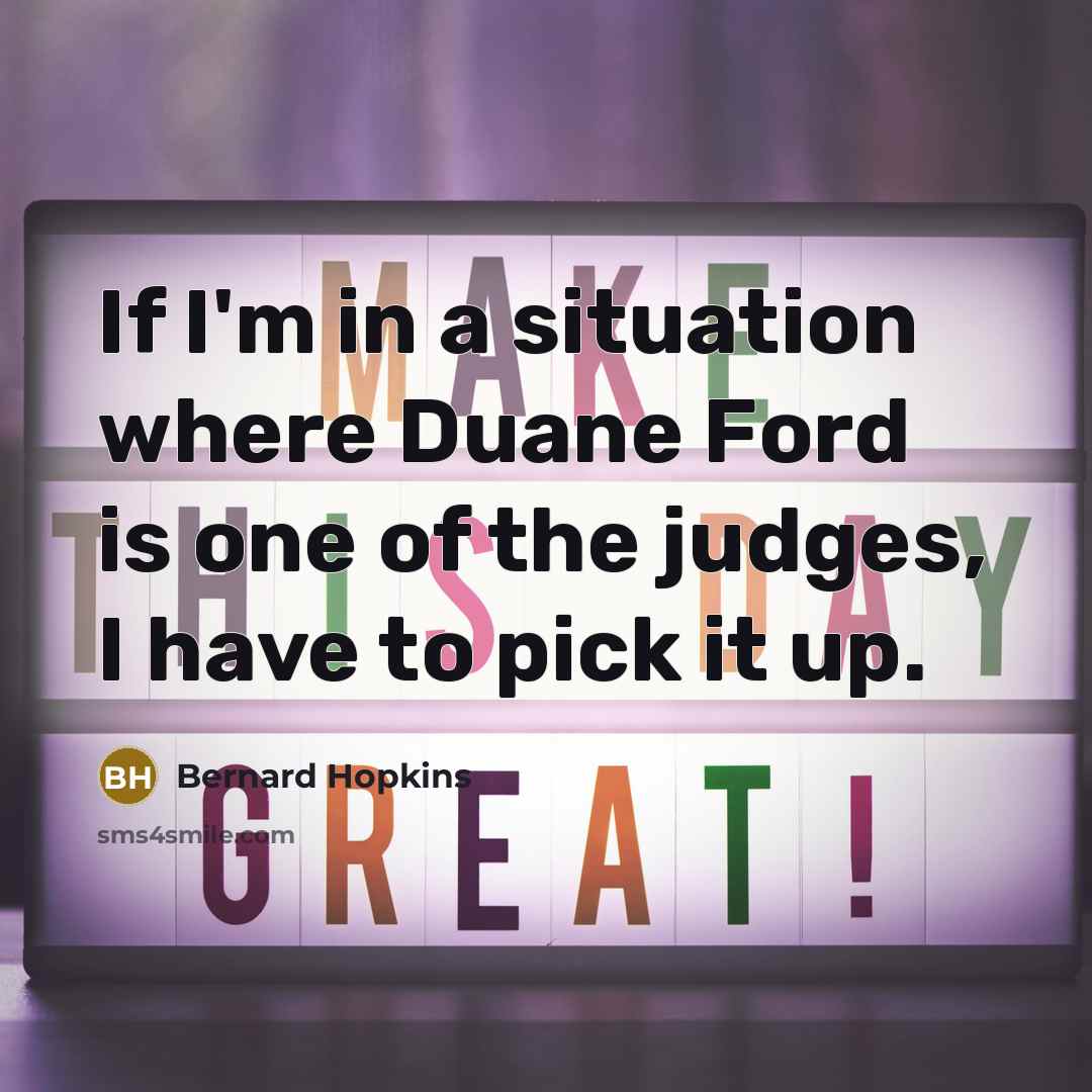 “If I'm in a situation where Duane Ford is one…” quote by Bernard Hopkins