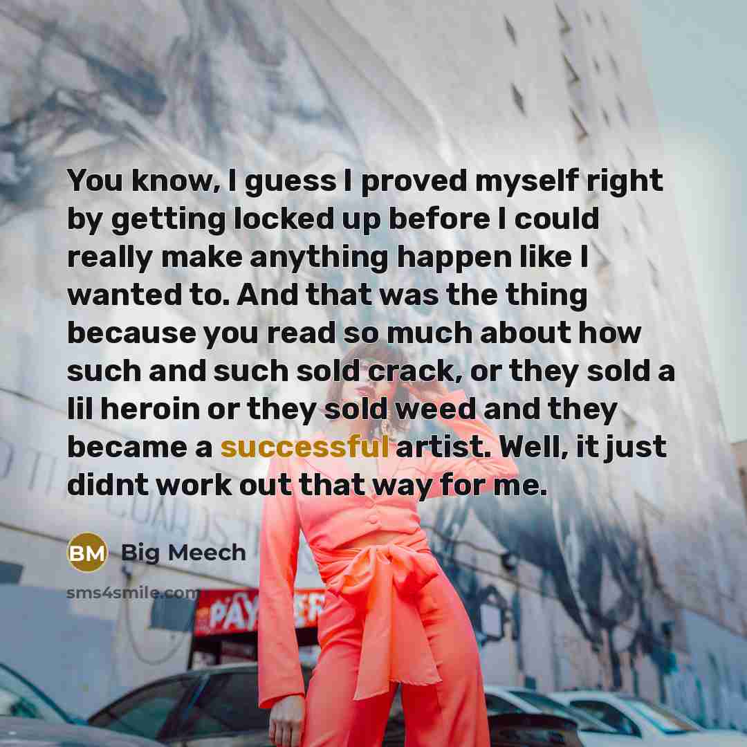 “You know, I guess I proved myself right by getting…” quote by Big Meech
