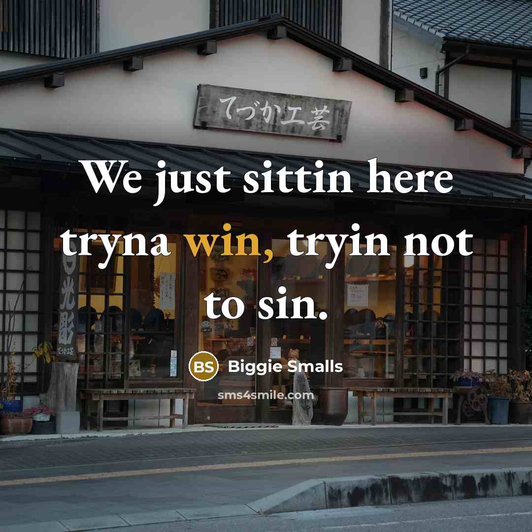 “We just sittin here tryna win, tryin not to sin.…” quote by Biggie Smalls
