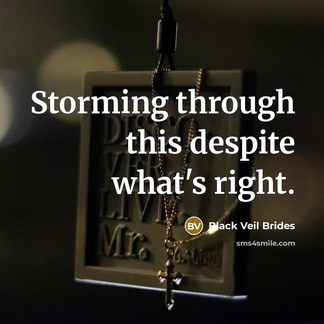 “Storming through this despite what's right.” quote by Black Veil Brides