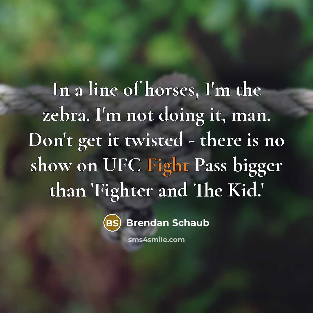 “In a line of horses, I'm the zebra. I'm not…” quote by Brendan Schaub