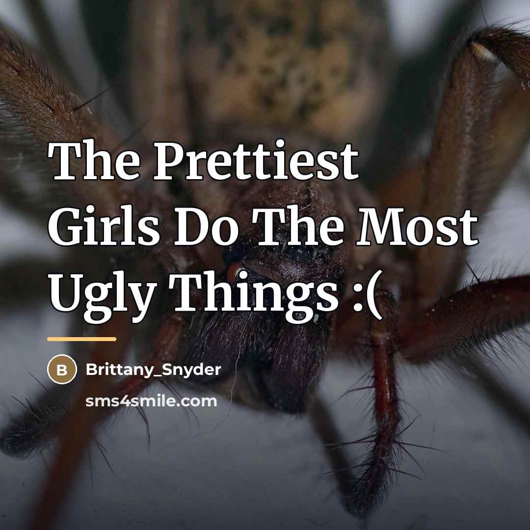 “The Prettiest Girls Do The Most Ugly Things :(…” quote by Brittany_Snyder