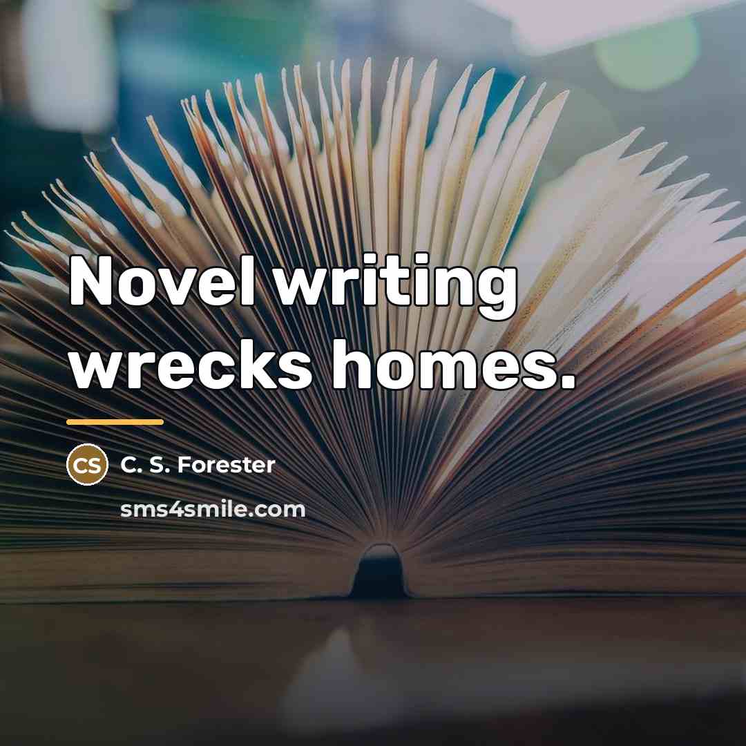 “Novel writing wrecks homes.…” quote by C. S. Forester