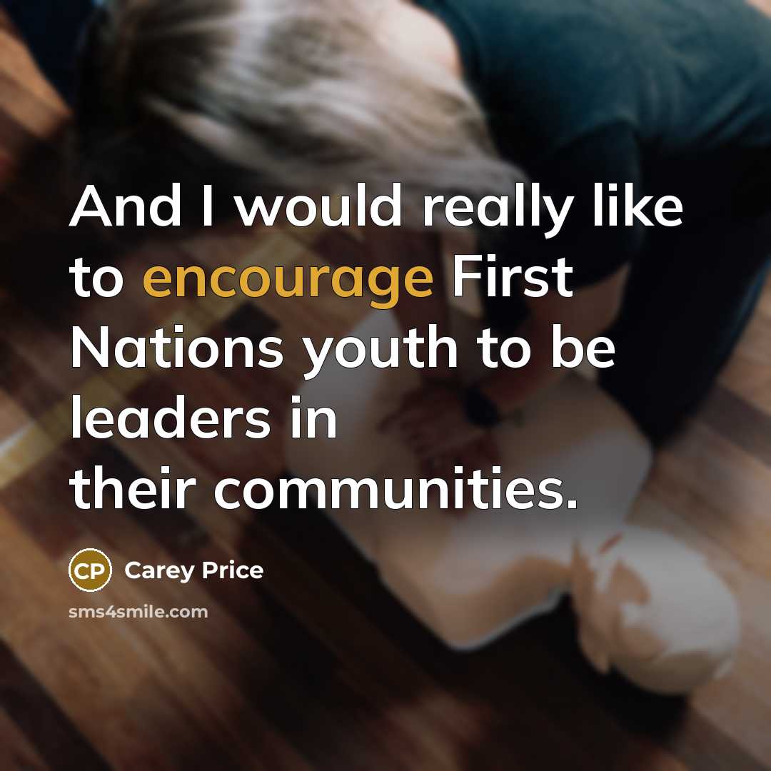 “And I would really like to encourage First Nations youth…” quote by Carey Price