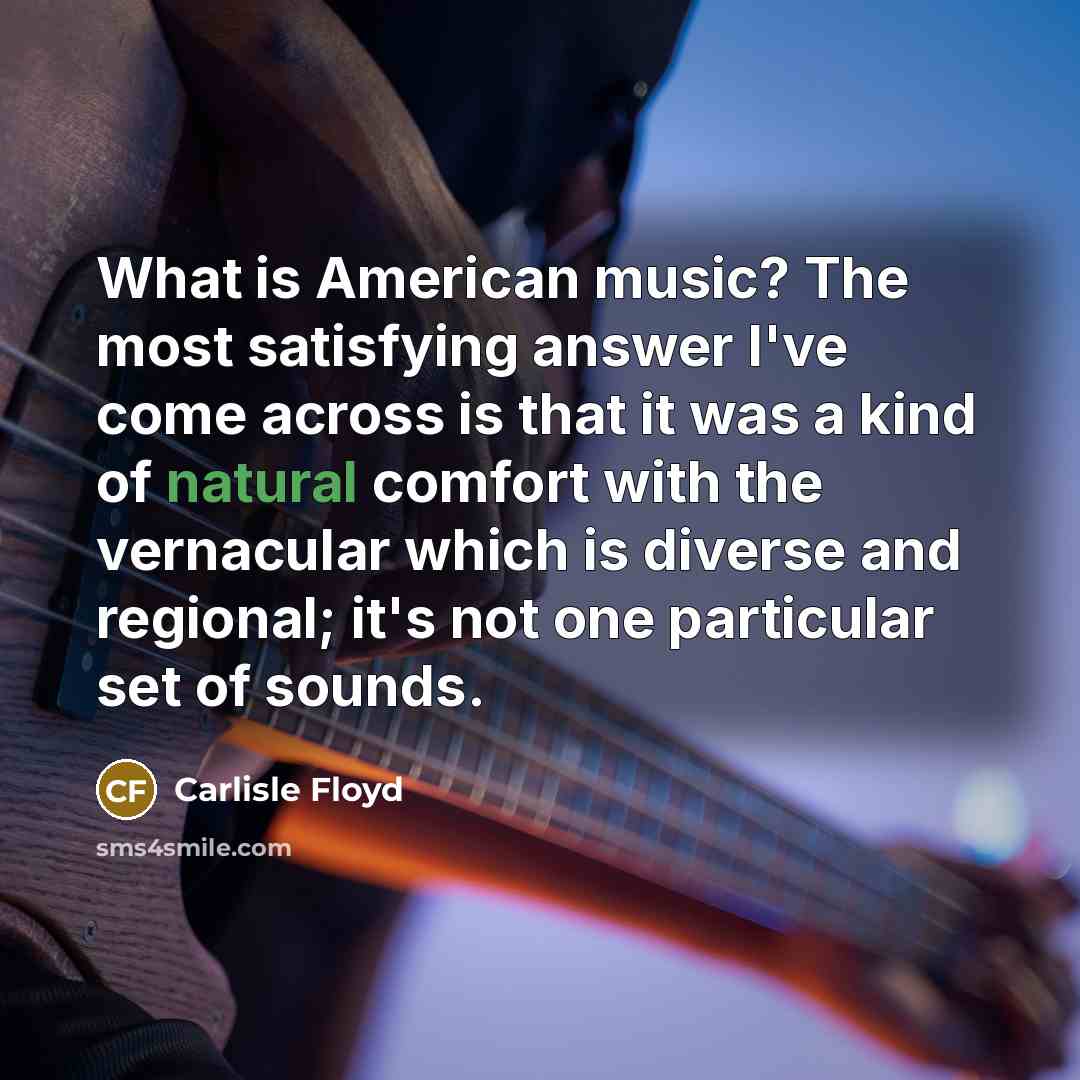 “What is American music? The most satisfying answer I've come…” quote by Carlisle Floyd