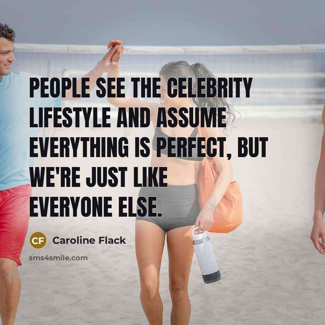 “People see the celebrity lifestyle and assume everything is perfect,…” quote by Caroline Flack