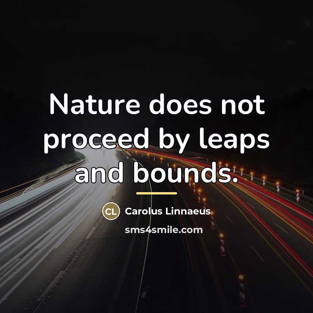 “Nature does not proceed by leaps and bounds.…” quote by Anonymous