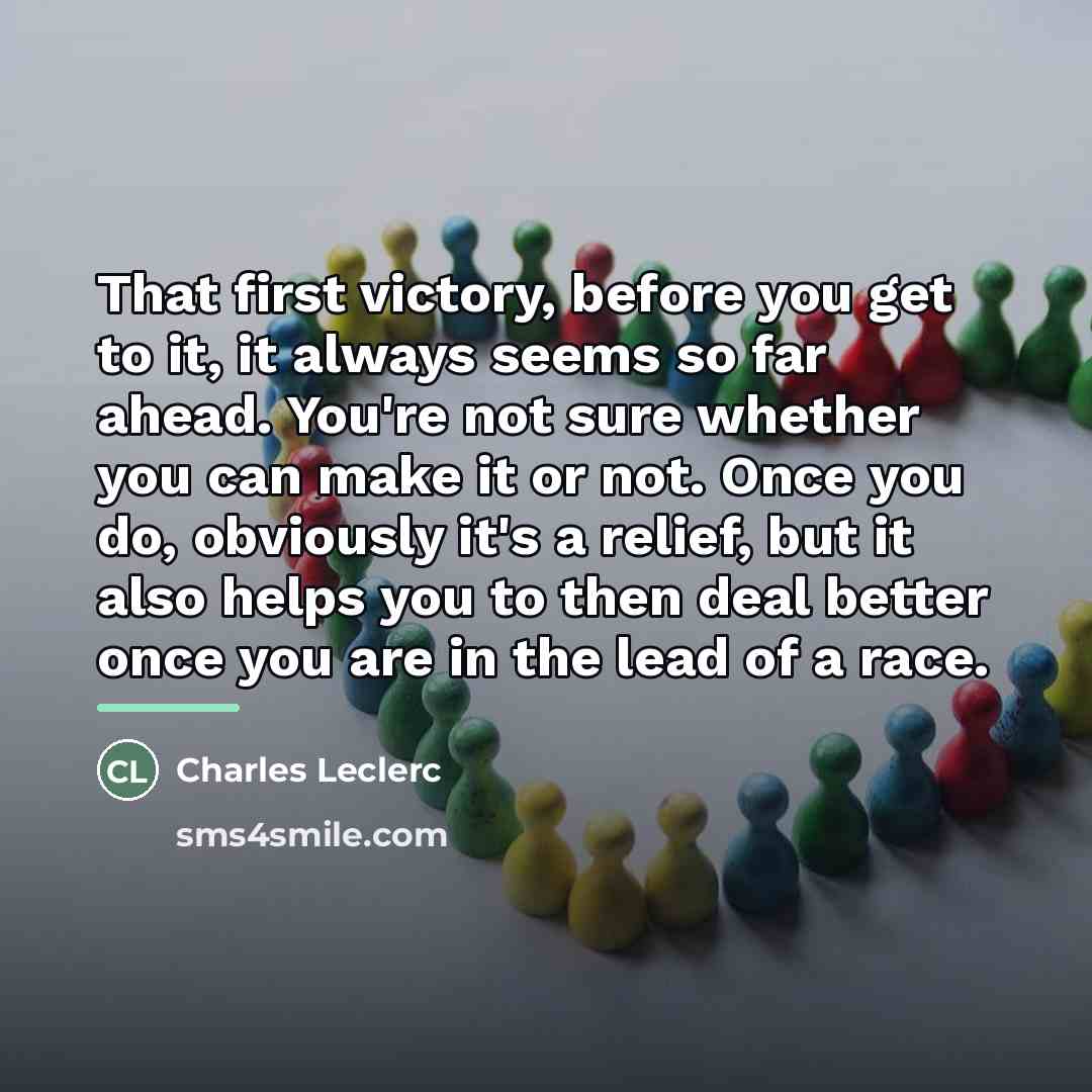 “That first victory, before you get to it, it always…” quote by Charles Leclerc