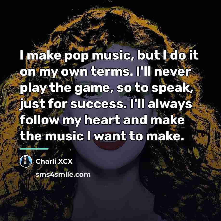 “I make pop music, but I do it on my…” quote by Charli XCX