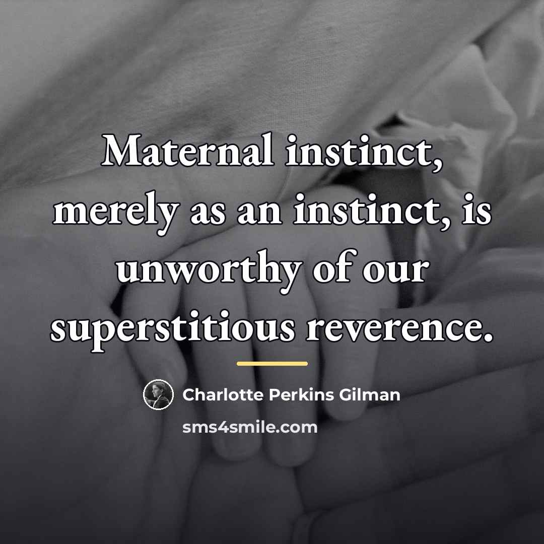 “Maternal instinct, merely as an instinct, is unworthy of our…” quote by Charlotte Perkins Gilman