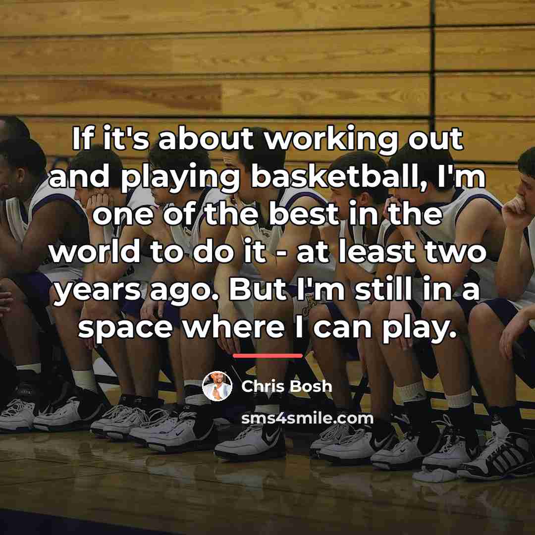 “If it's about working out and playing basketball, I'm one…” quote by Chris Bosh