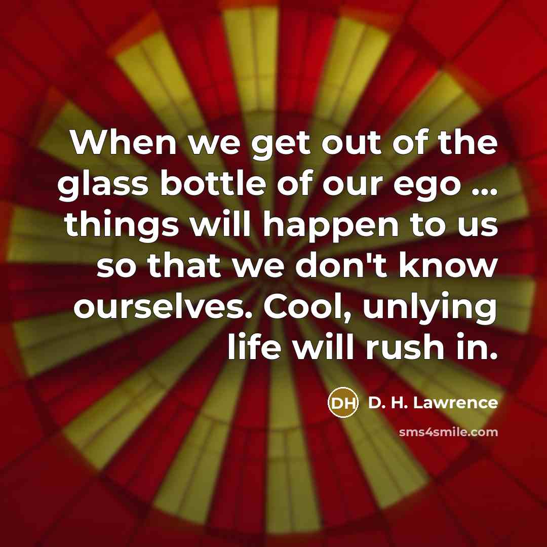 “When we get out of the glass bottle of our…” quote by D. H. Lawrence