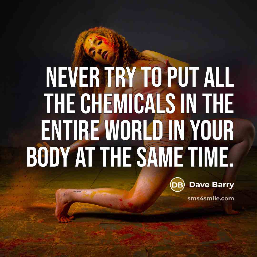 “Never try to put all the chemicals in the entire…” quote by Dave Barry