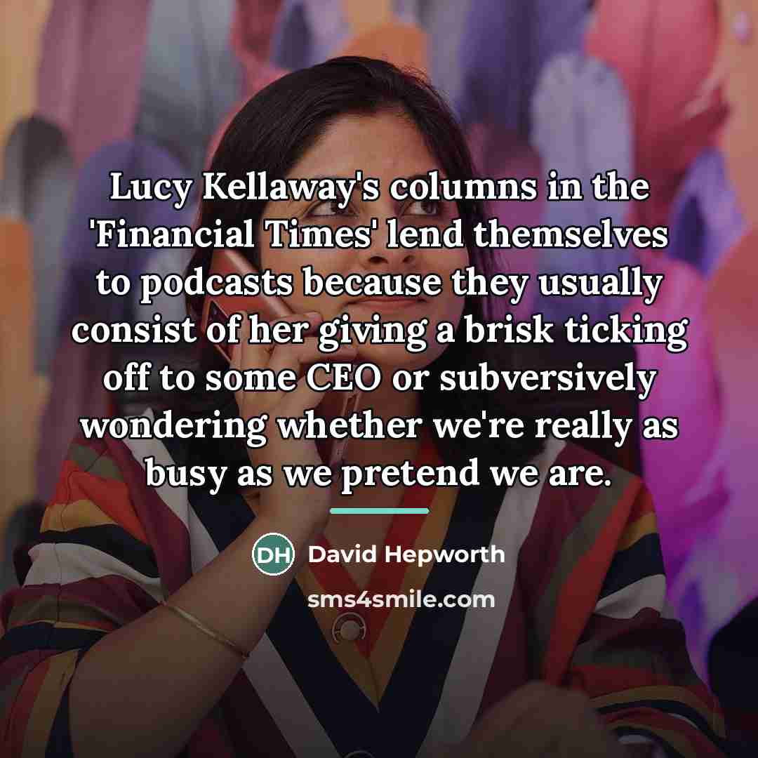 “Lucy Kellaway's columns in the 'Financial Times' lend themselves to…” quote by David Hepworth