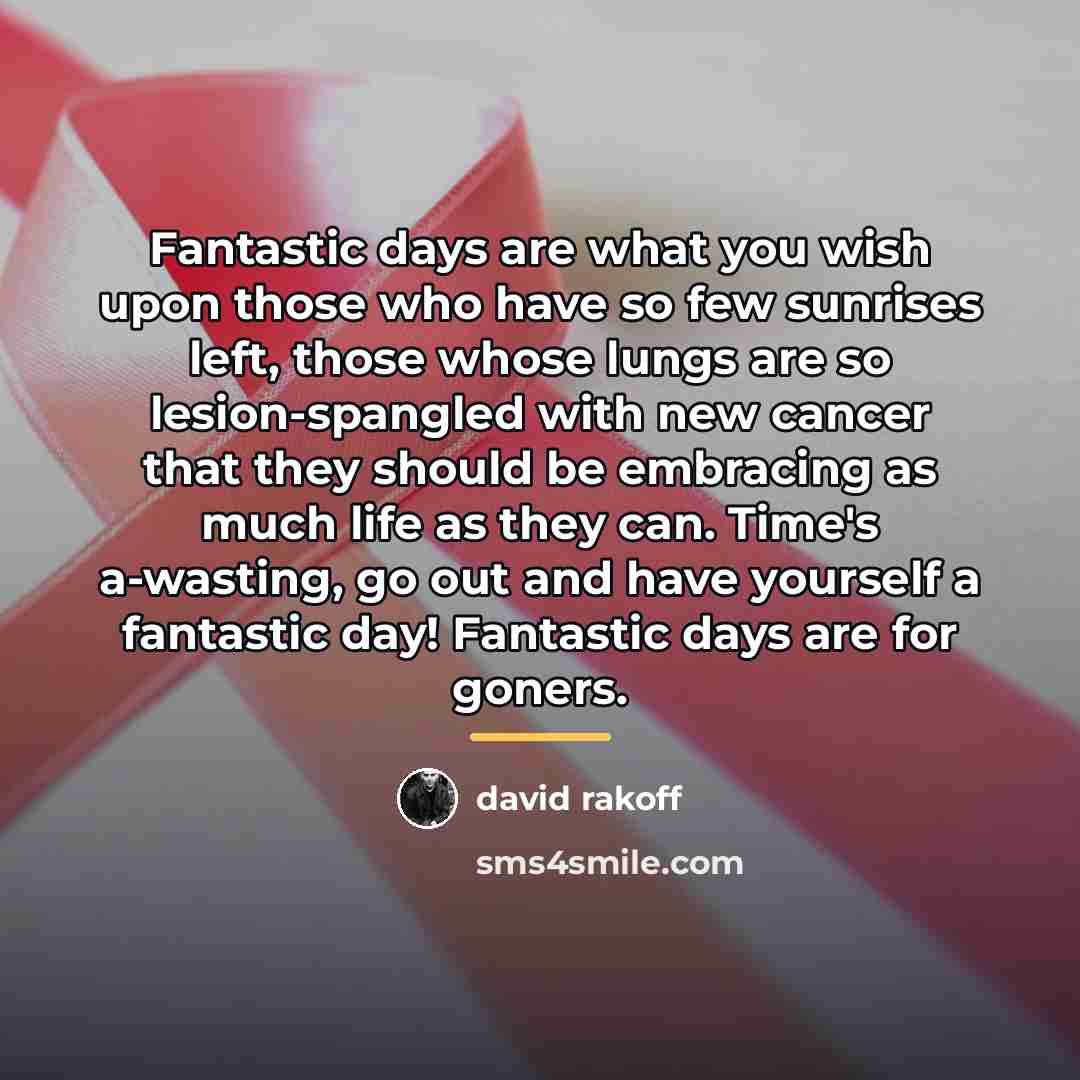 “Fantastic days are what you wish upon those who have…” quote by David Rakoff