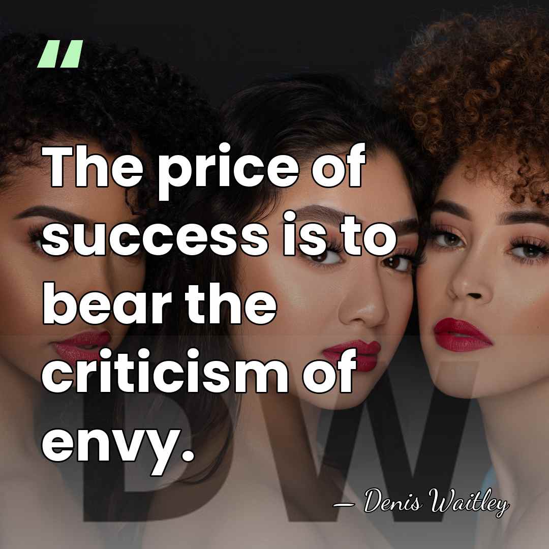 The price of success is to bear the criticism of envy. - Denis Waitley