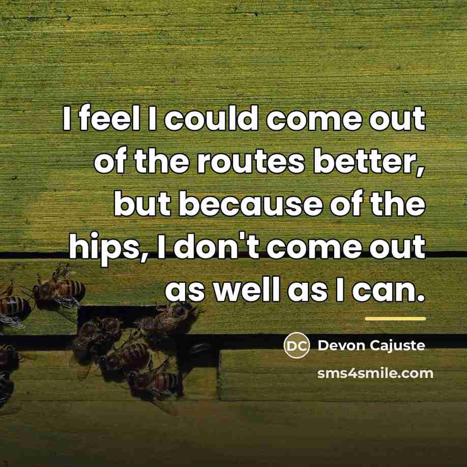 “I feel I could come out of the routes better,…” quote by Devon Cajuste
