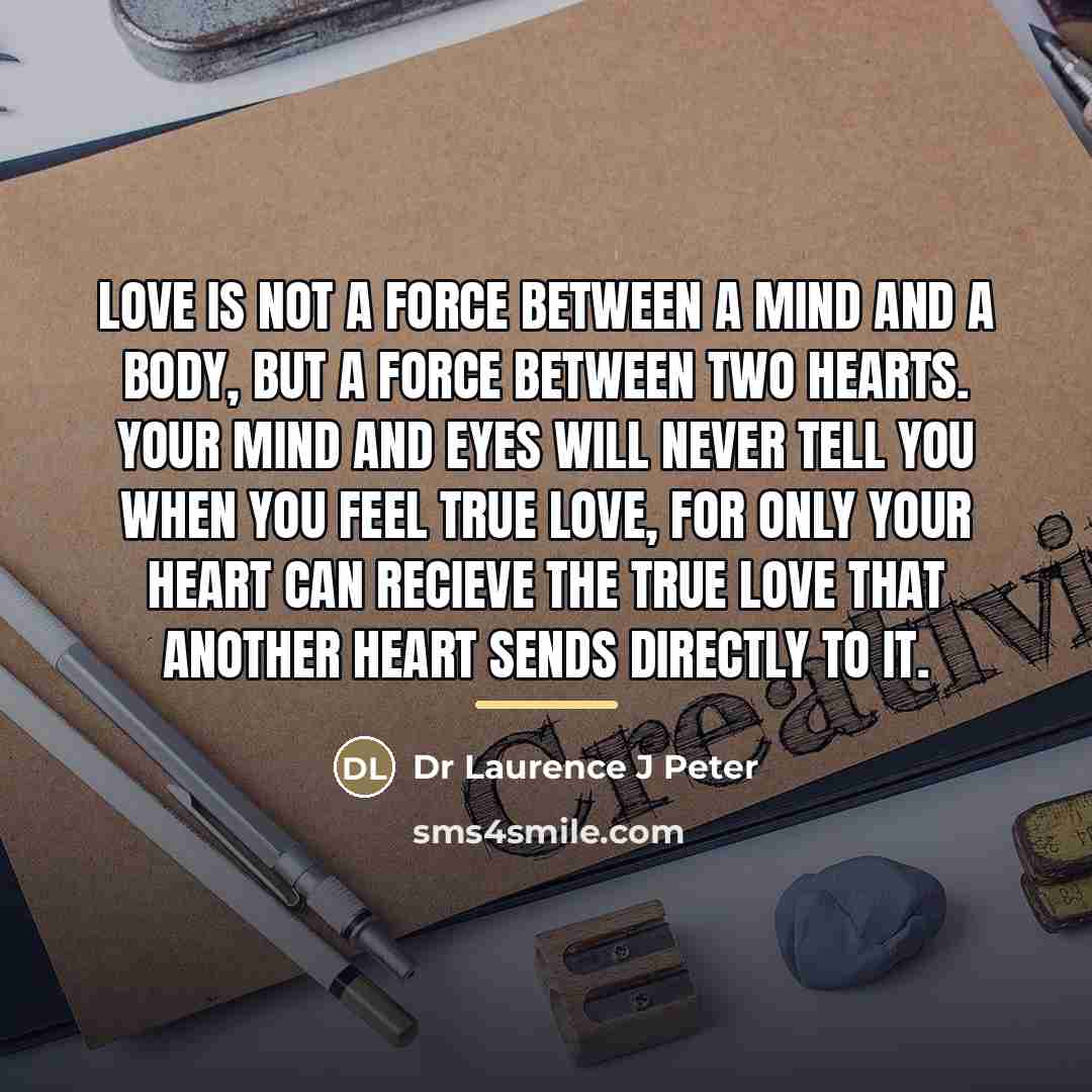 “Love is not a force between a mind and a…” quote by Dr Laurence J Peter