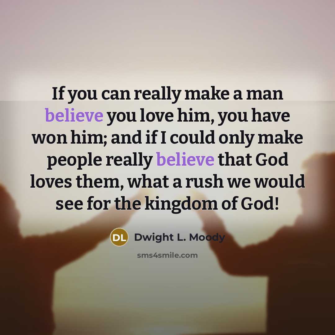 “If you can really make a man believe you love…” quote by Dwight L. Moody