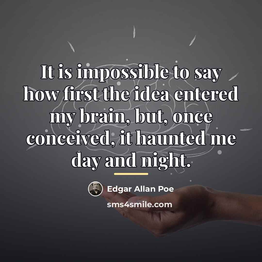 “It is impossible to say how first the idea entered…” quote by Edgar Allan Poe