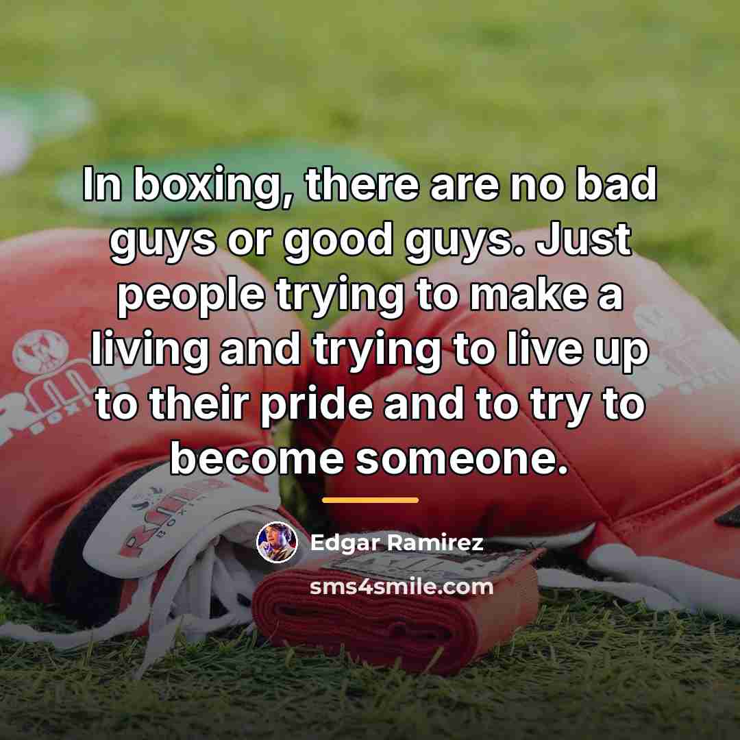 “In boxing, there are no bad guys or good guys.…” quote by Edgar Ramirez