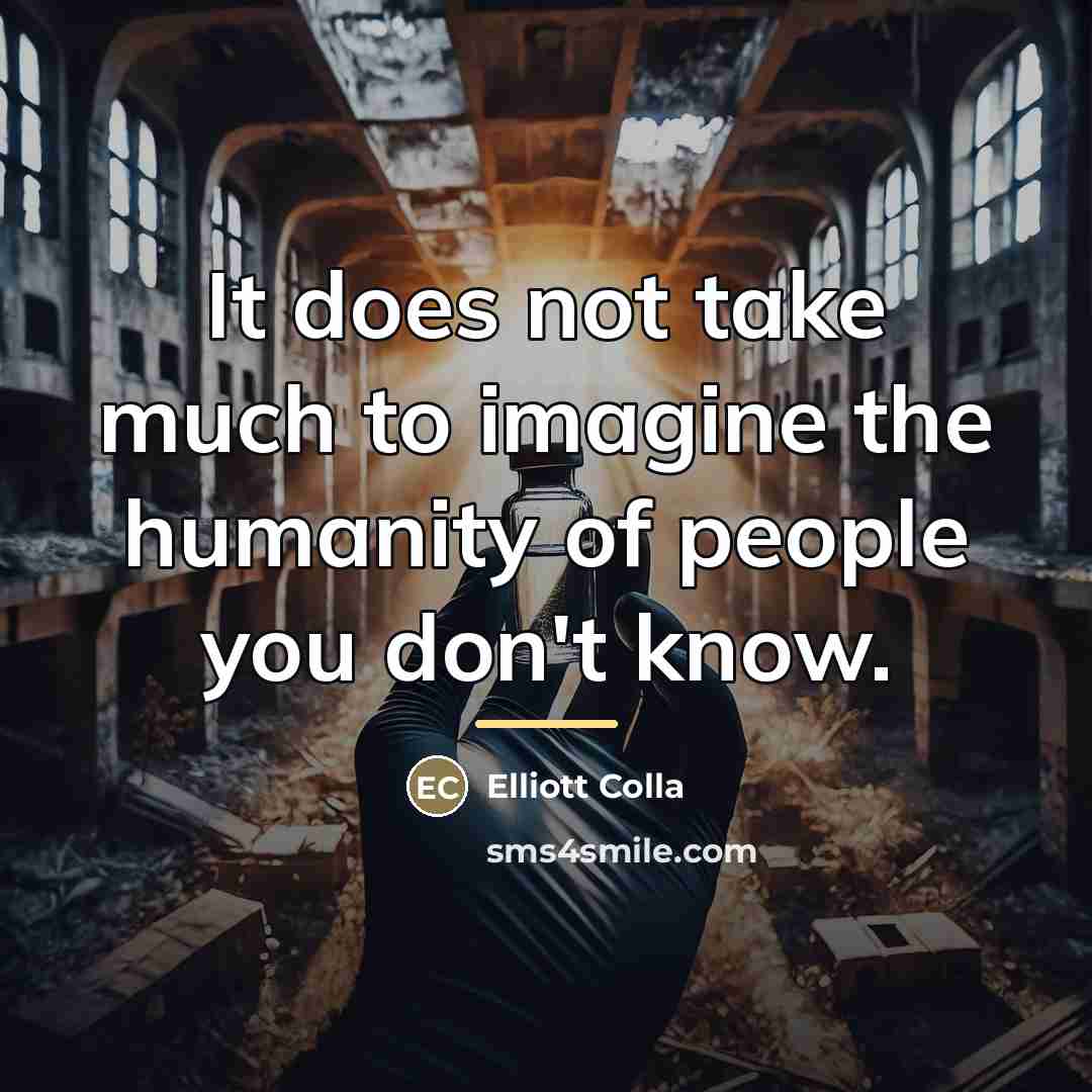 “It does not take much to imagine the humanity of…” quote by Elliott Colla