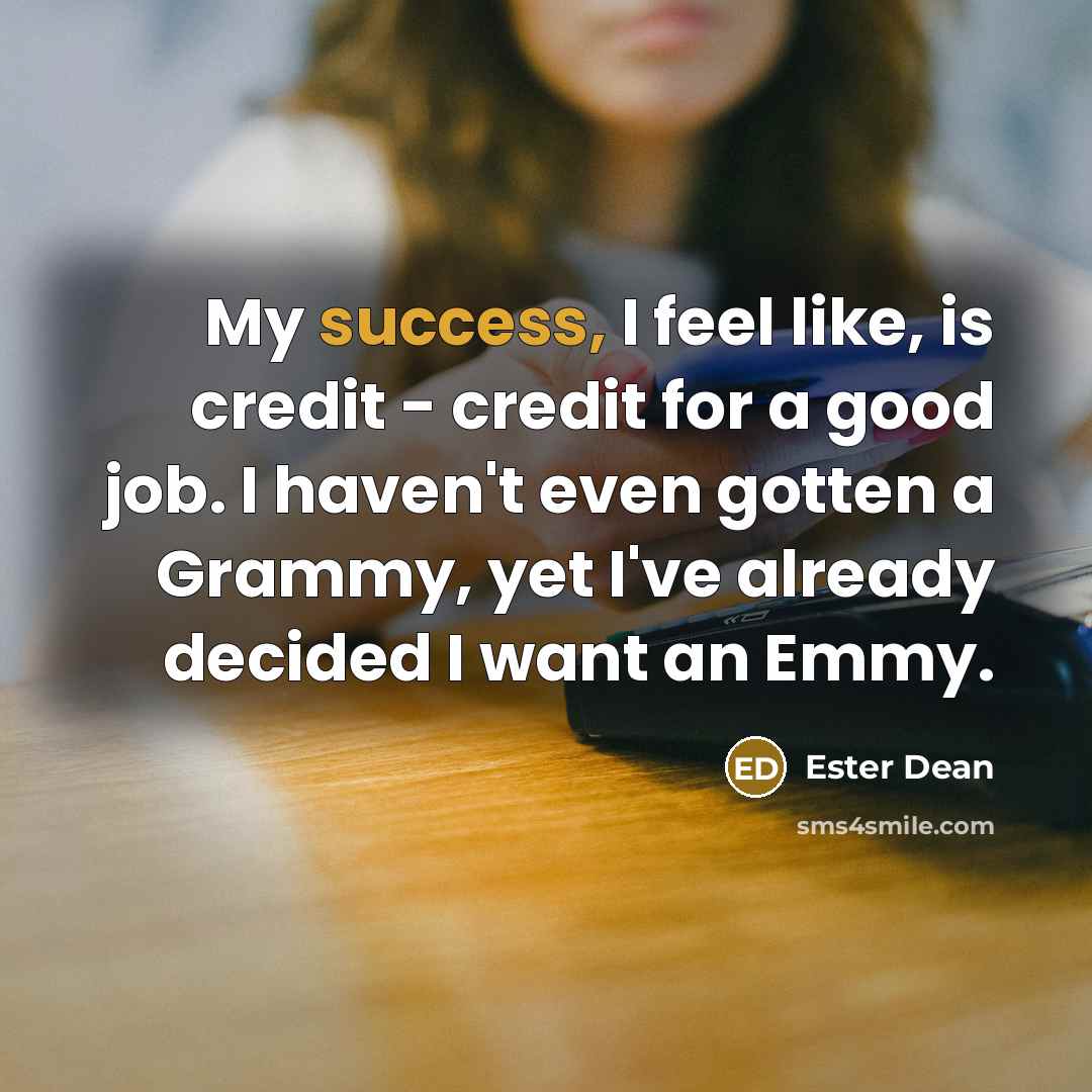 “My success, I feel like, is credit - credit for…” quote by Ester Dean