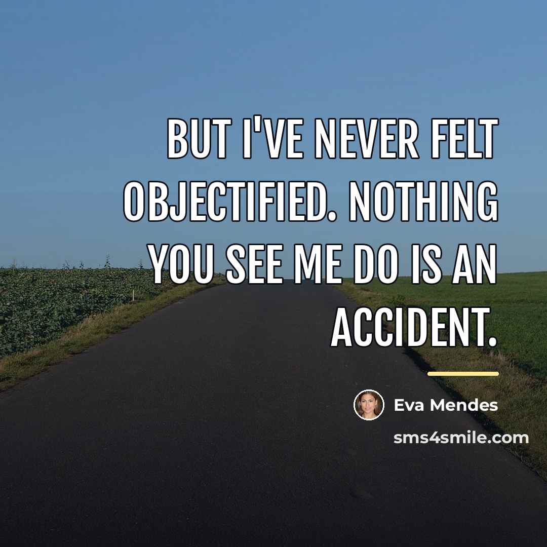 “But I've never felt objectified. Nothing you see me do…” quote by Eva Mendes