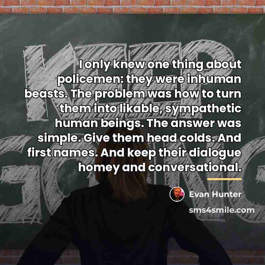 “I only knew one thing about policemen: they were inhuman…” quote by Evan Hunter