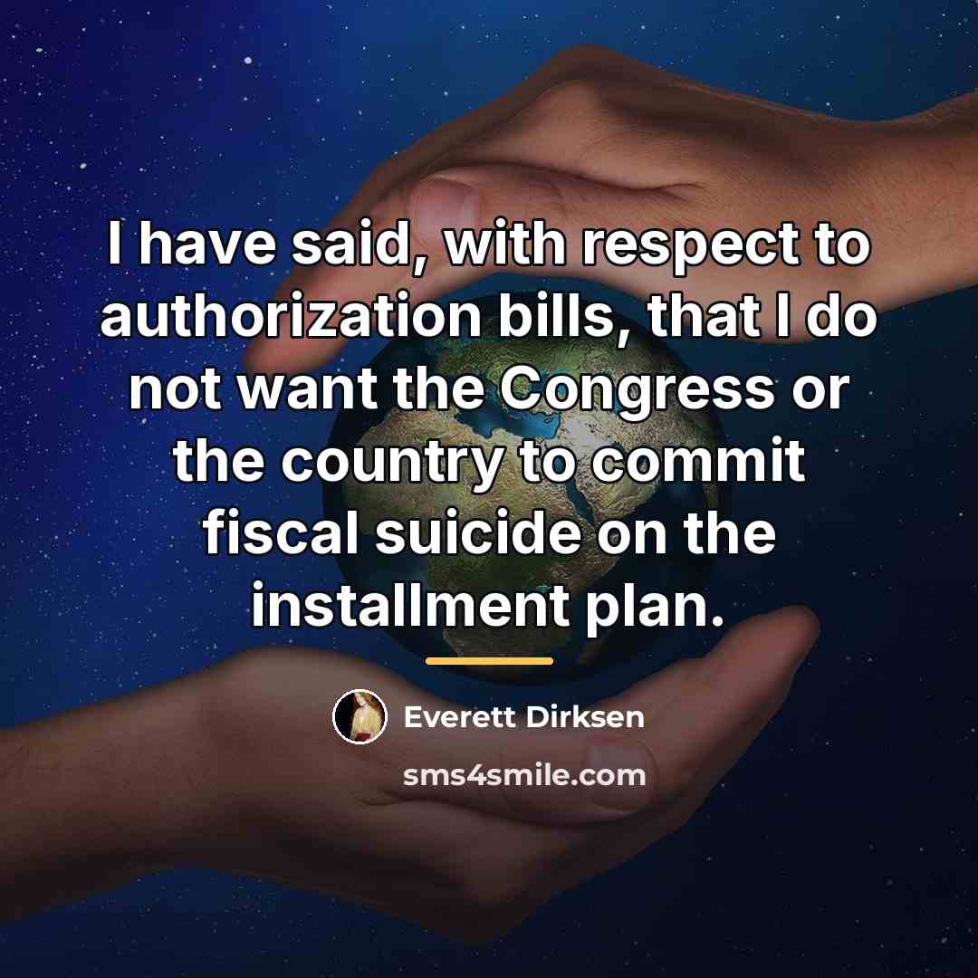 “I have said, with respect to authorization bills, that I…” quote by Everett Dirksen
