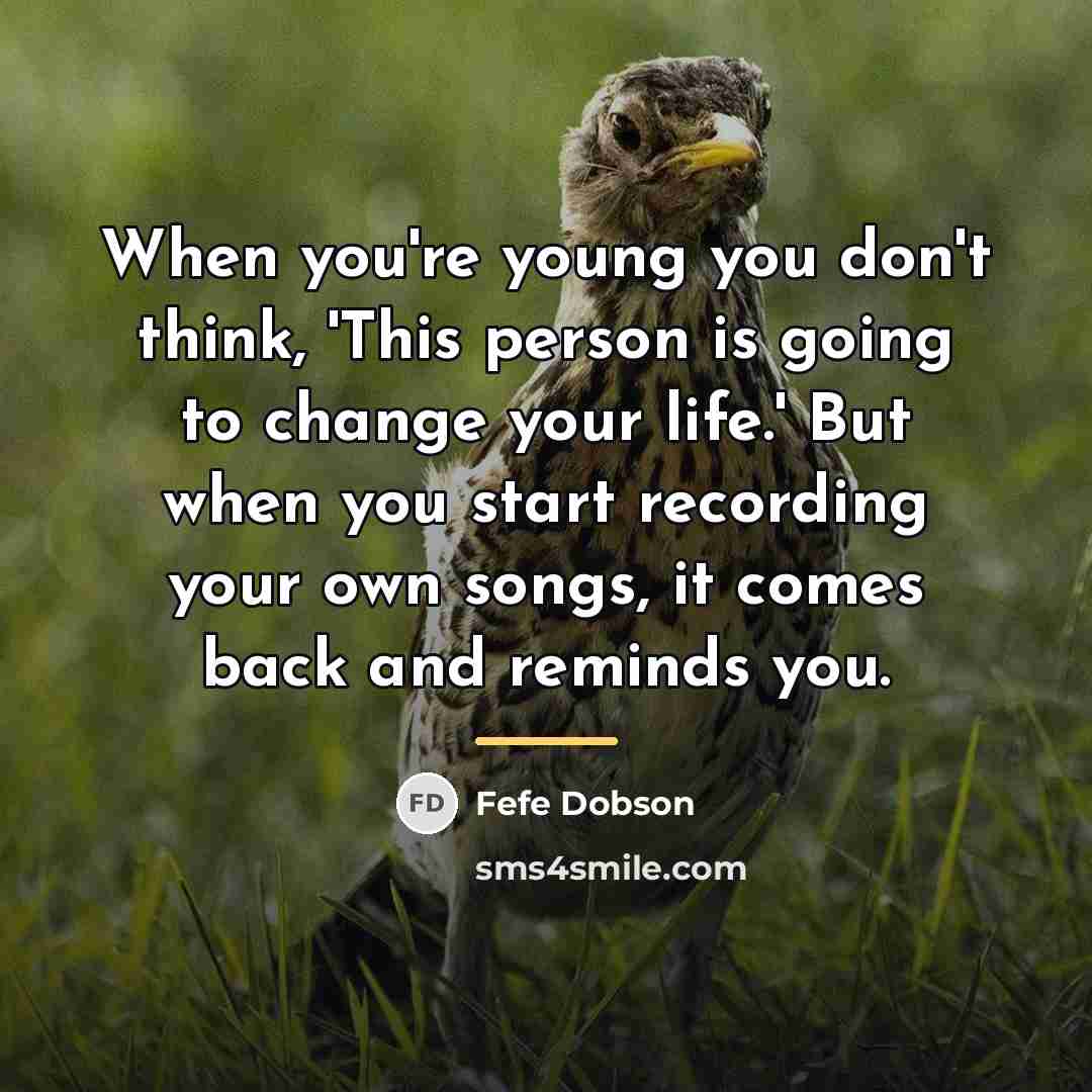“When you're young you don't think, 'This person is going…” quote by Fefe Dobson