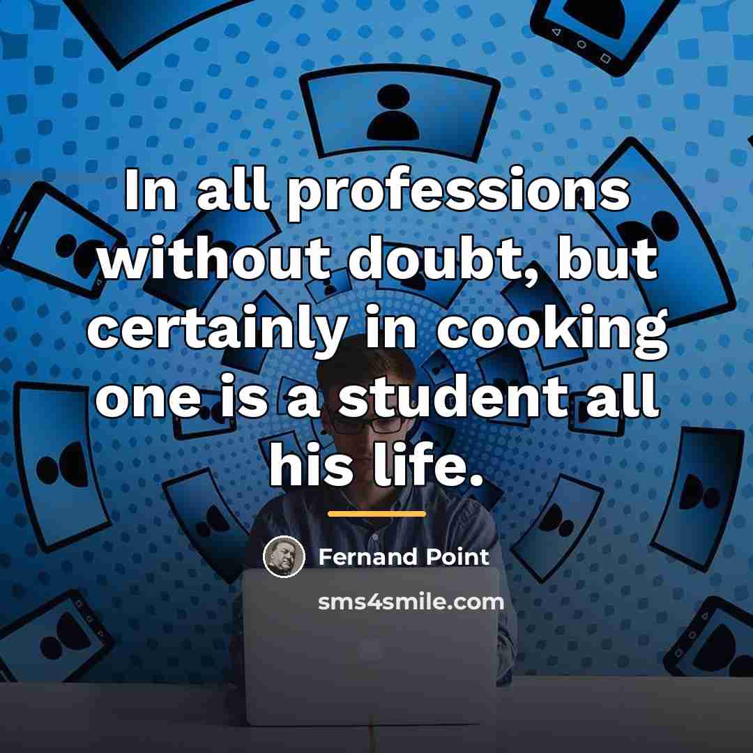 “In all professions without doubt, but certainly in cooking one…” quote by Fernand Point