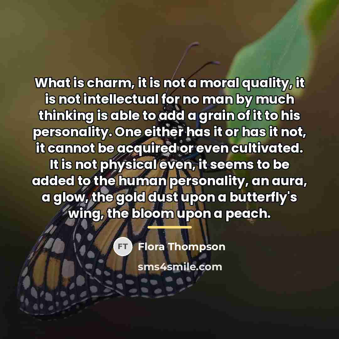 “What is charm, it is not a moral quality, it…” quote by Flora Thompson