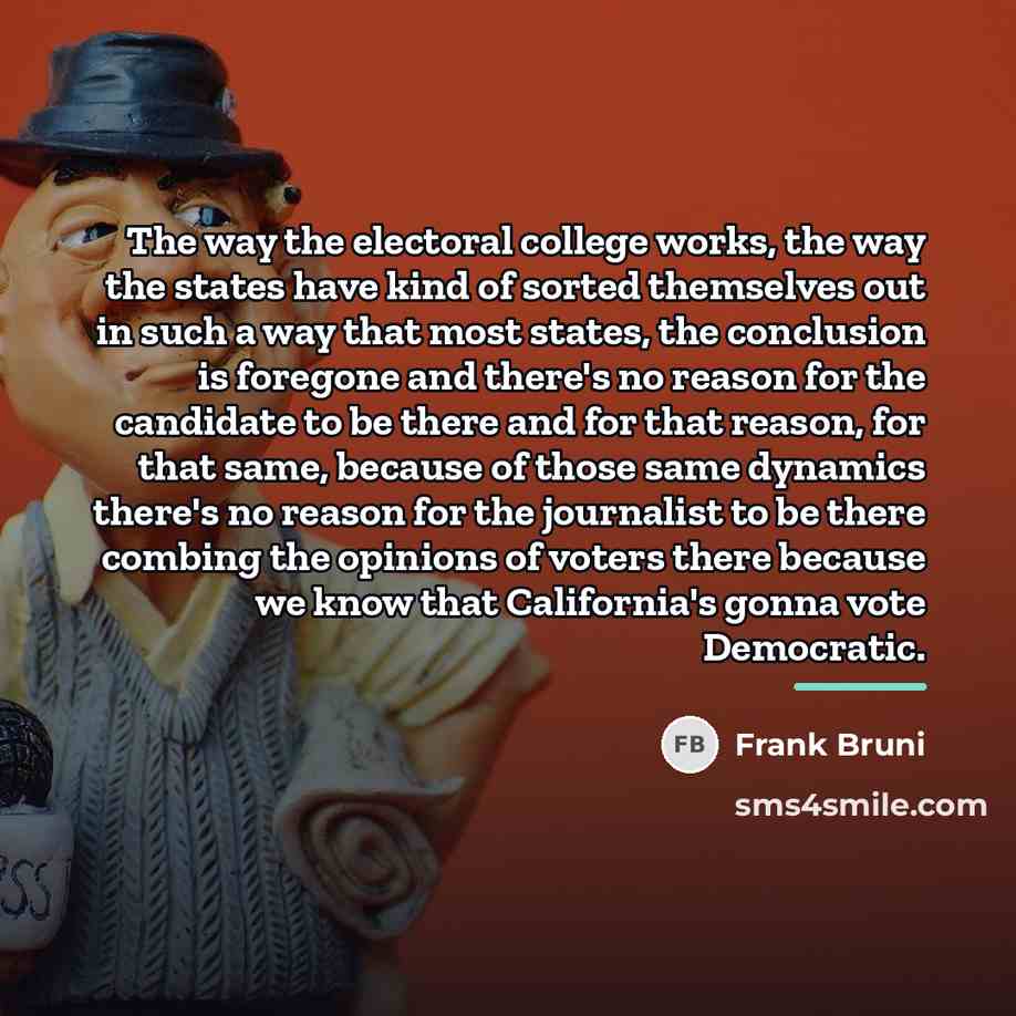 “The way the electoral college works, the way the states…” quote by Frank Bruni