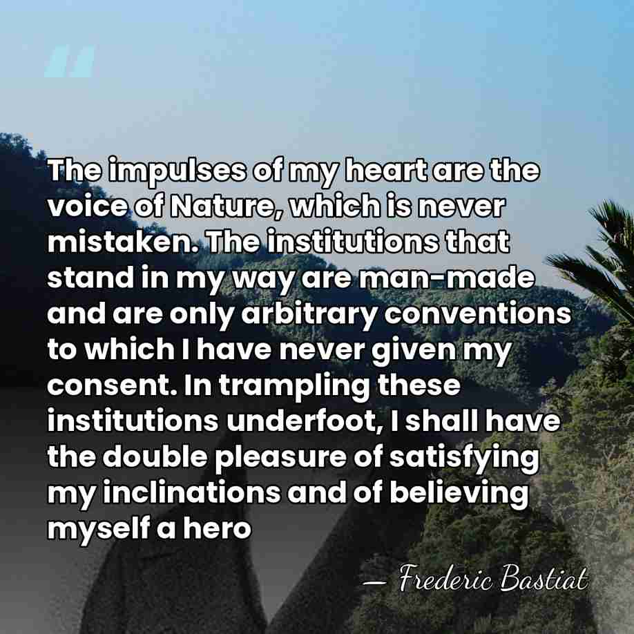 The impulses of my heart are the voice of Nature, which is&hellip; - Frederic Bastiat