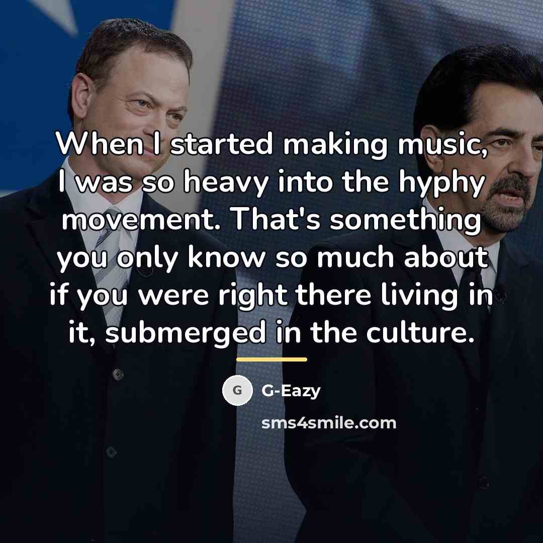 “When I started making music, I was so heavy into…” quote by G-Eazy