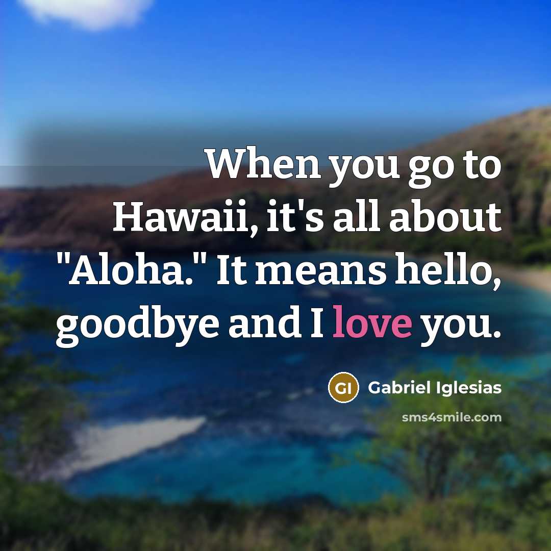 “When you go to Hawaii, it's all about "Aloha." It…” quote by Gabriel Iglesias
