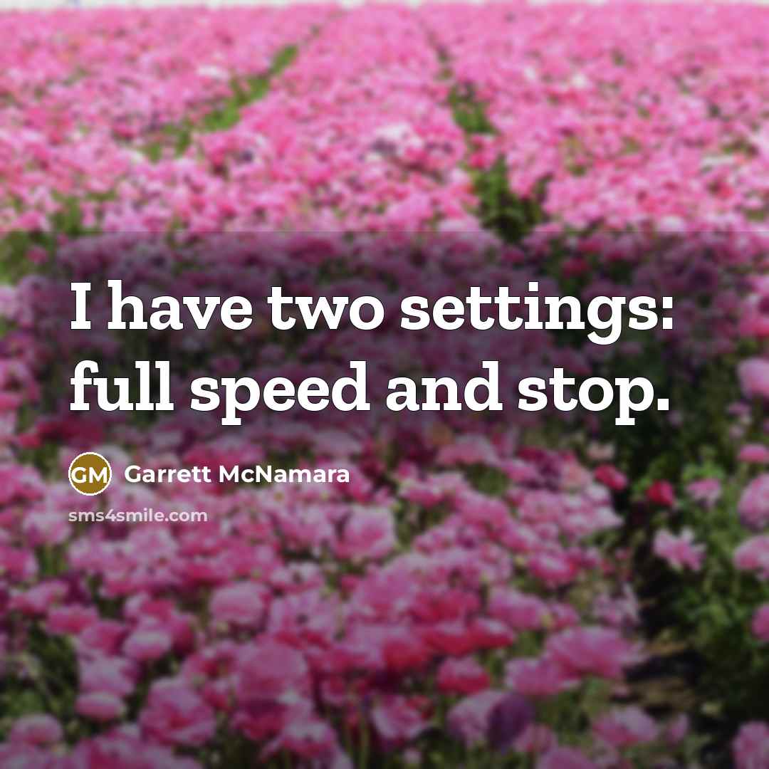 “I have two settings: full speed and stop.…” quote by Garrett McNamara
