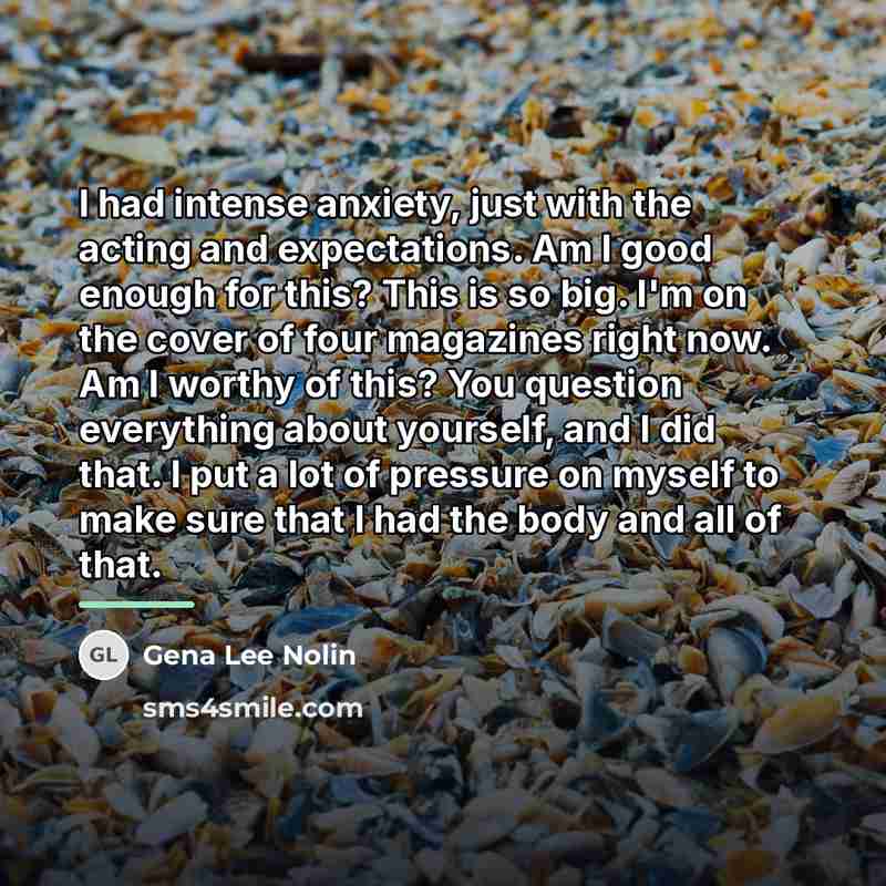 “I had intense anxiety, just with the acting and expectations.…” quote by Gena Lee Nolin
