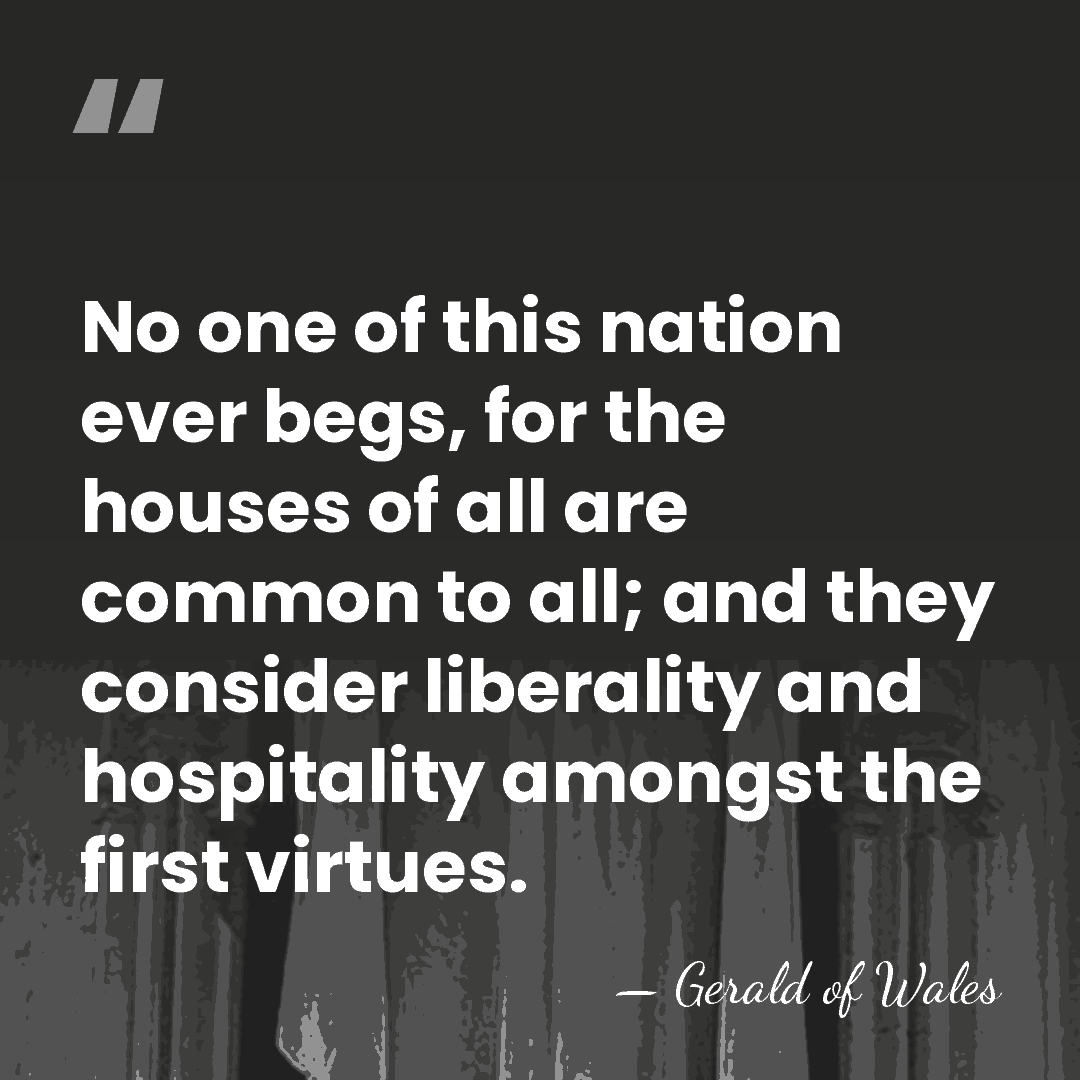 No one of this nation ever begs, for the houses of all&hellip; - Gerald of Wales