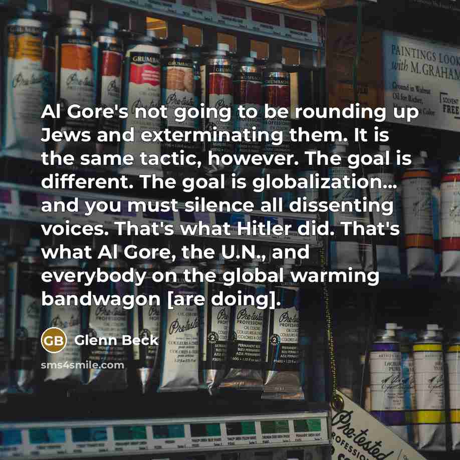 “Al Gore's not going to be rounding up Jews and…” quote by Glenn Beck