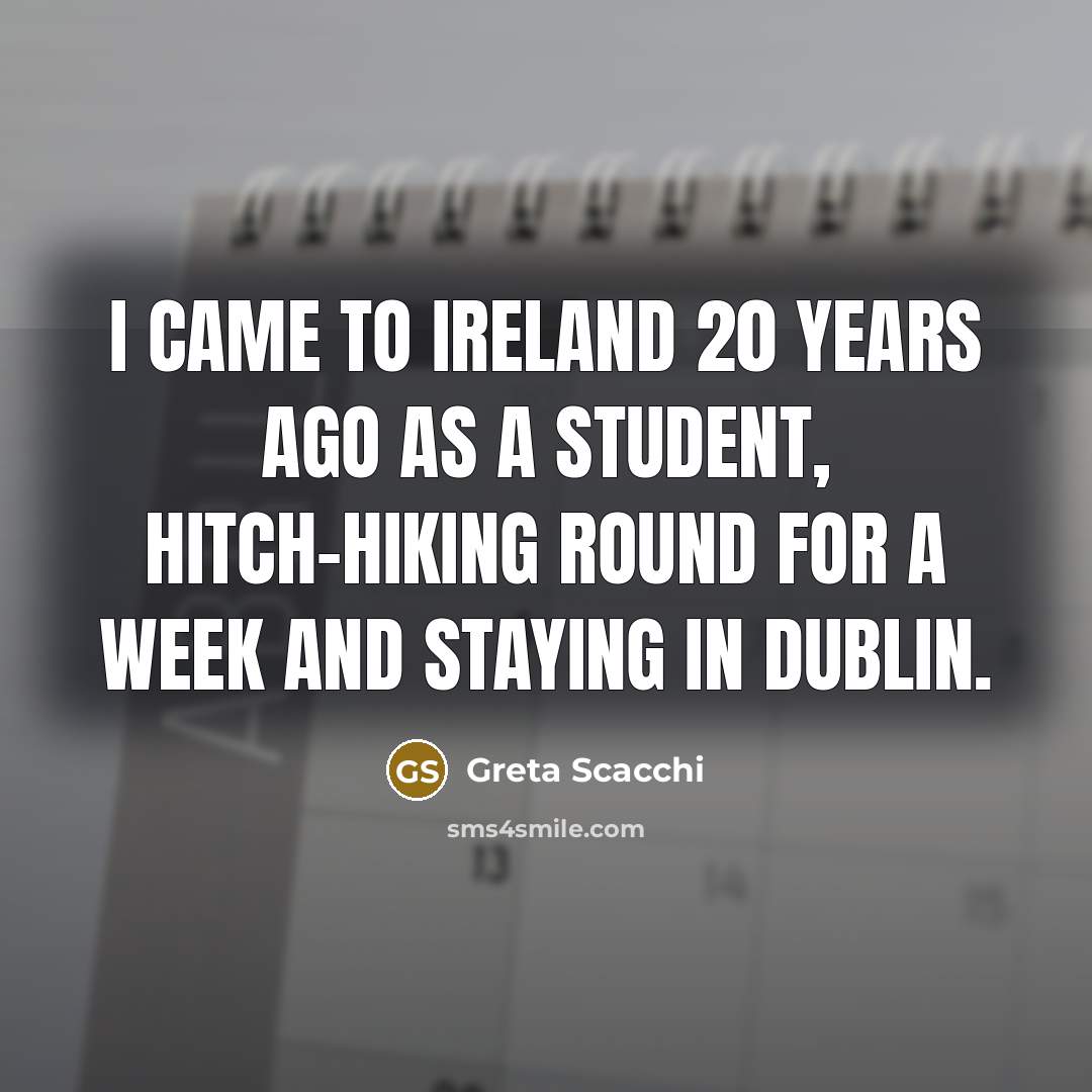 “I came to Ireland 20 years ago as a student,…” quote by Greta Scacchi