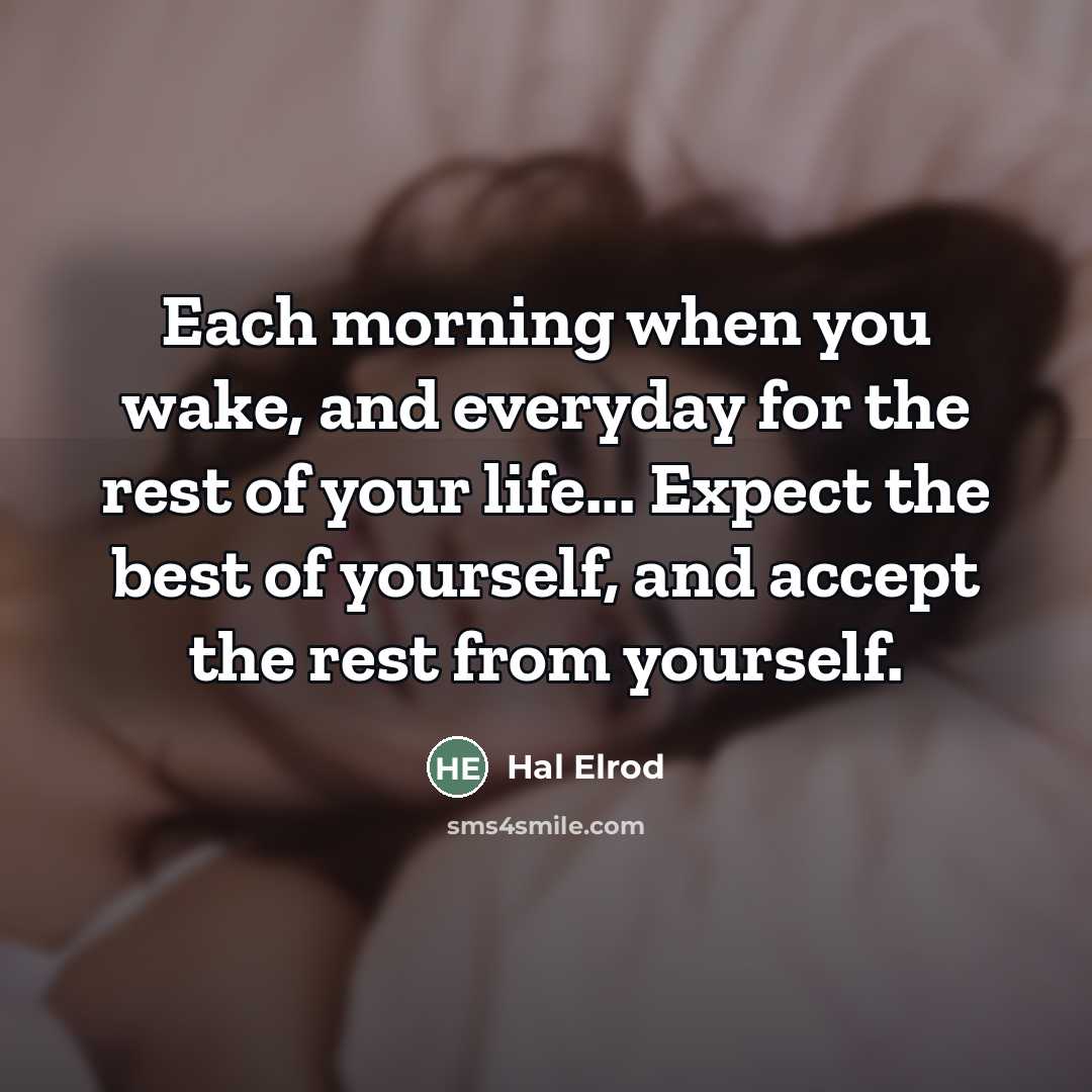 “Each morning when you wake, and everyday for the rest…” quote by Hal Elrod