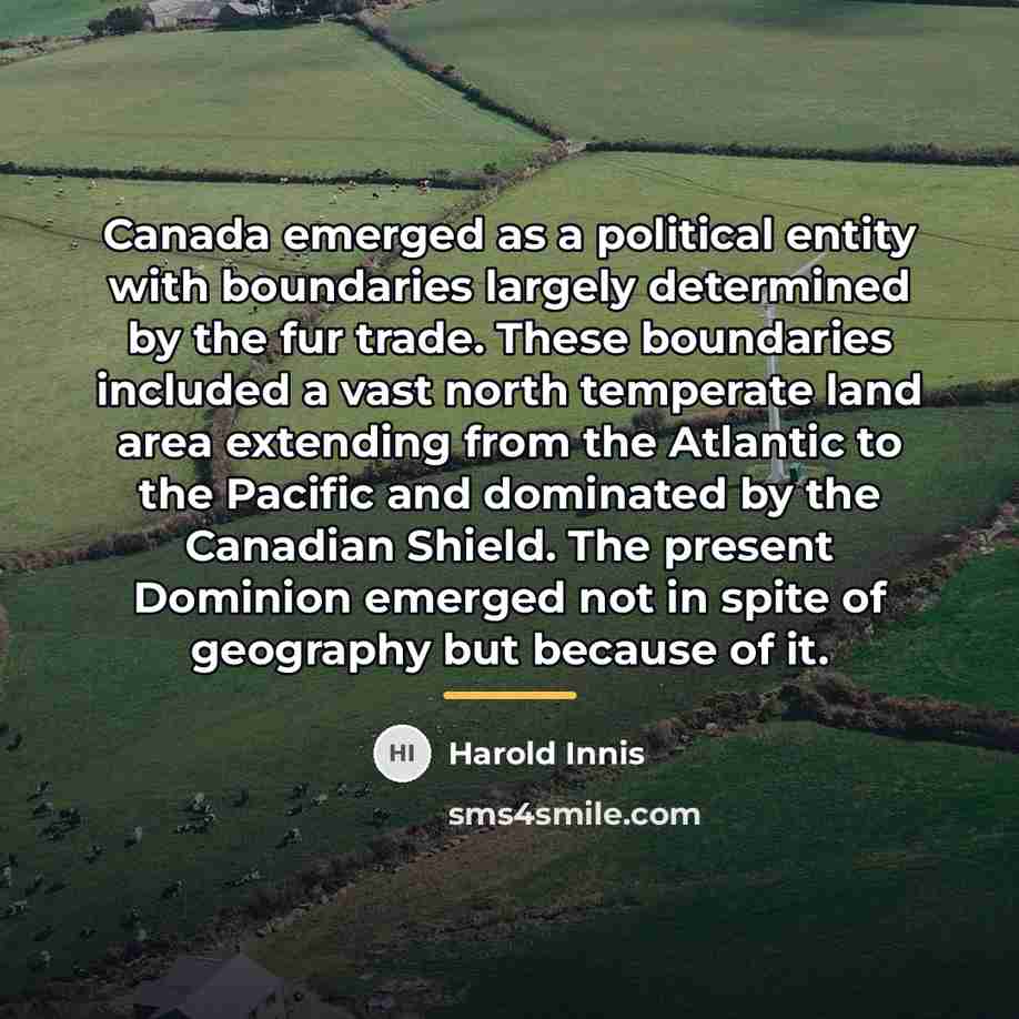 “Canada emerged as a political entity with boundaries largely determined…” quote by Harold Innis