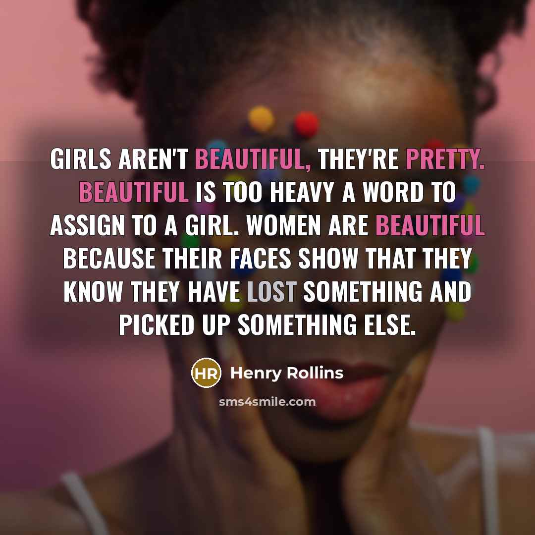 “Girls aren't beautiful, they're pretty. Beautiful is too heavy a…” quote by Henry Rollins