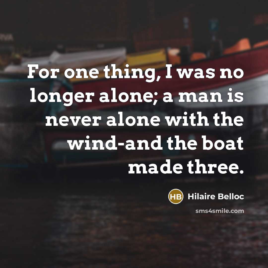 “For one thing, I was no longer alone; a man…” quote by Hilaire Belloc