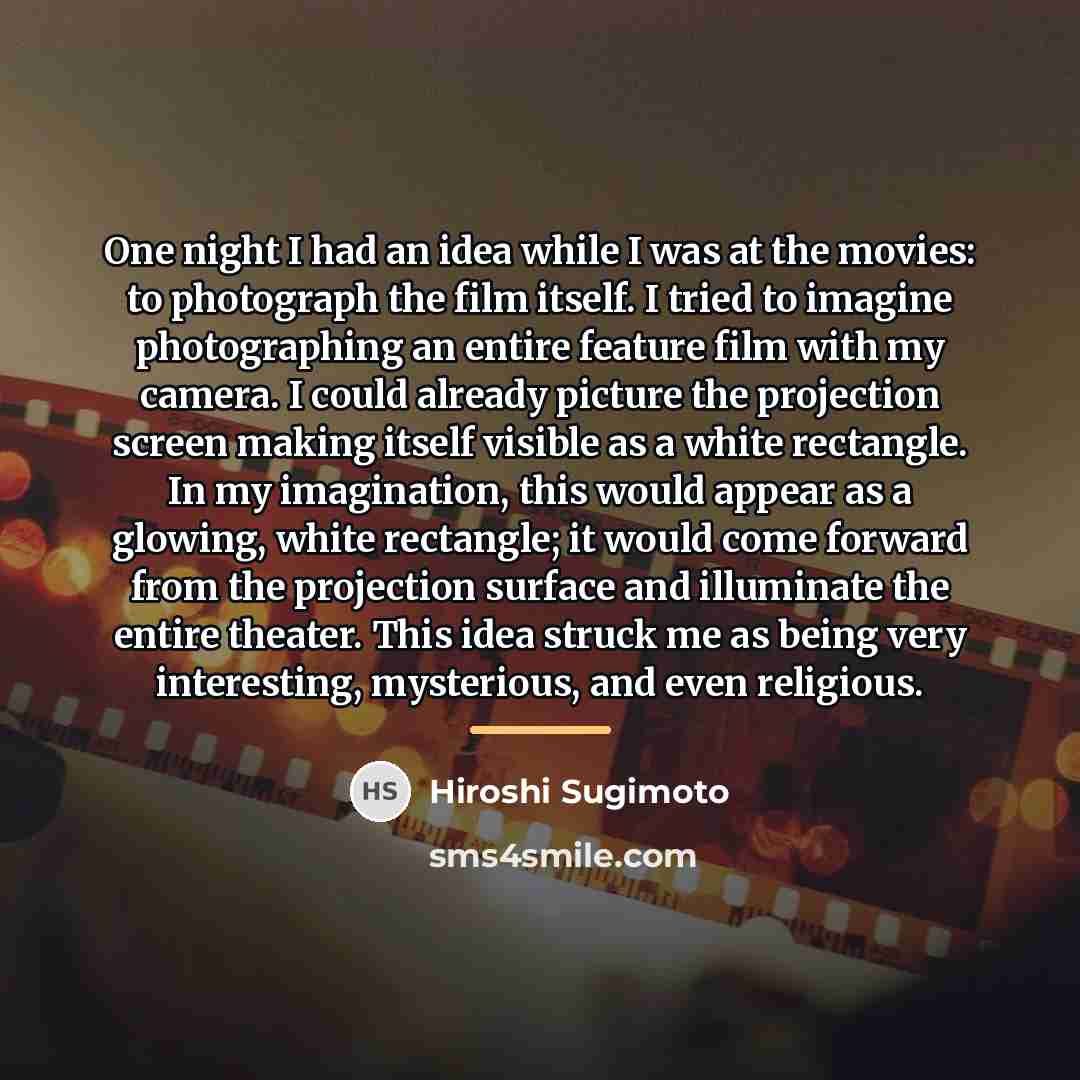 “One night I had an idea while I was at…” quote by Hiroshi Sugimoto